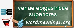 WordMeaning blackboard for venae epigastricae superiores